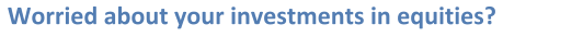 Worried about your investments in equities?